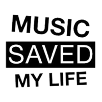 MUSIC SAVED MY LIFE