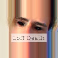 LOFI DEATH